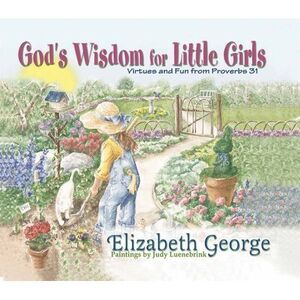 God's Wisdom for Little Girls: Virtues and Fun from Proverbs 31 -- Elizabeth Geo